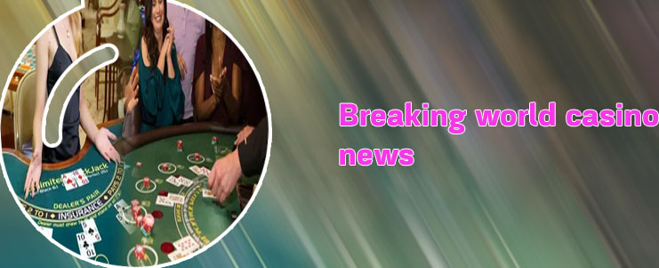 Latest news world casino online